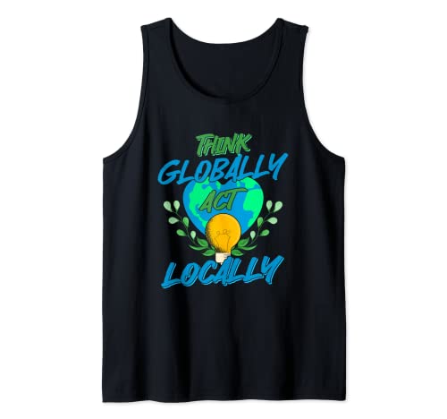 think globally act locally! environmental global change Tank Top
