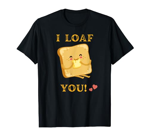 Funny Food Quote I loaf You T-Shirt