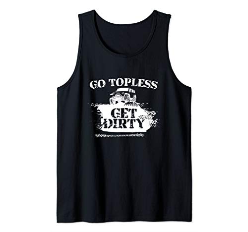 Go Topless Get Dirty Funny Mud SUV Off Road Gift Tank Top