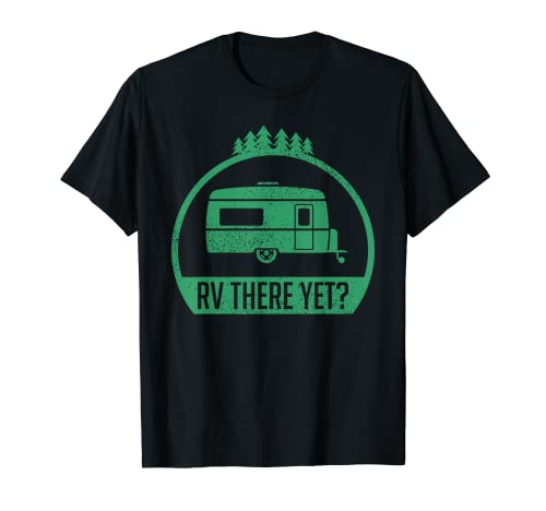 RV There Yet? Funny Are We There Yet Camper Novelty Gift T-Shirt