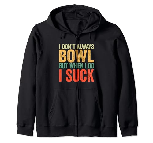 I Don't Always Bowl But When I Do I Suck Bowling Bowler Zip Hoodie