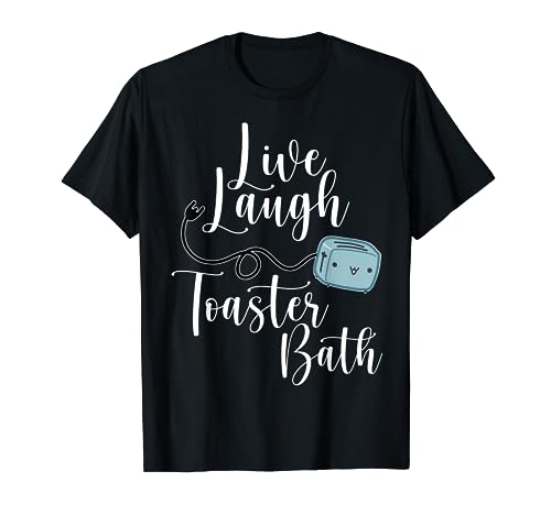 Live Laugh Toaster Bath Inspirational Funny Life Love T-Shirt