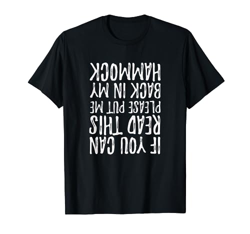 If You Can Read this Put Me Back in My Hammock Camp Chair T-Shirt