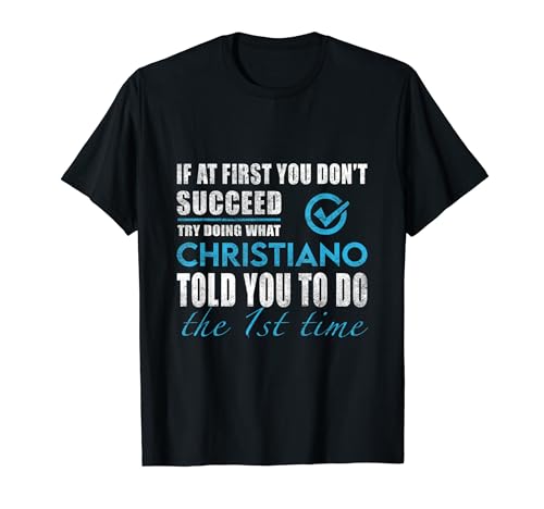 Christiano Name - Try What Christiano Told You To Do T-Shirt