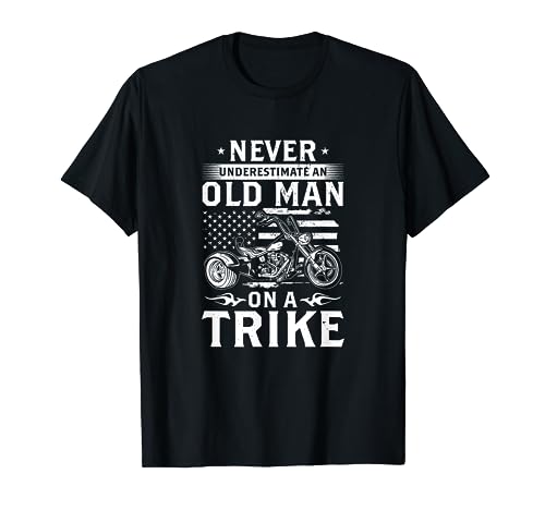 Never Underestimate An Old Man On A Trike - Trike Triker T-Shirt