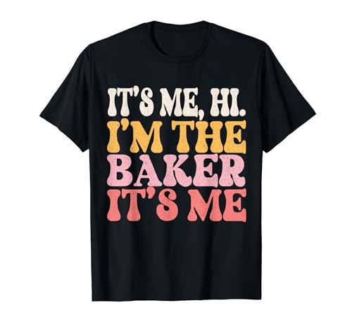It's Me Hi I'm The Baker Cookie Baking Funny Woman Baker T-Shirt