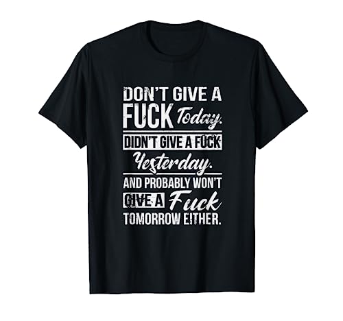 Don't Give A Fuck Today Didn't Give A Fuck Yesterday Funny T-Shirt