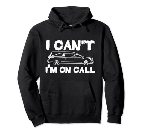 I Can't I'm On Call | Funny Funeral Director Hearse Pullover Hoodie