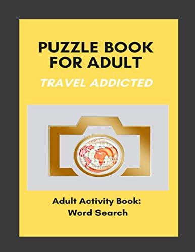 Puzzle Book for Adults Travel Addicted: Adult Activity Book : Word Search in Travel Mood An Activity Book For Adults: Games and Challenges to Keep Your Brain Fresh and Young