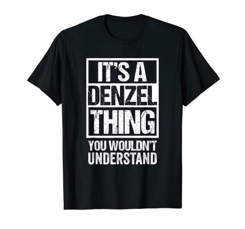 It's A Denzel Thing You Wouldn't Understand First Name T-Shirt