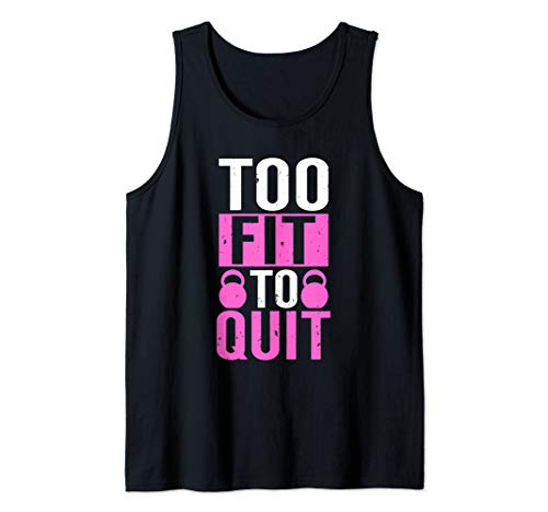 Too Fit To Quit Fitness Sayings | Funny Gym Workout Tank Top