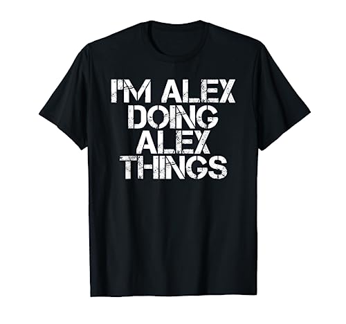 I'M ALEX DOING ALEX THINGS Shirt Funny Christmas Gift Idea