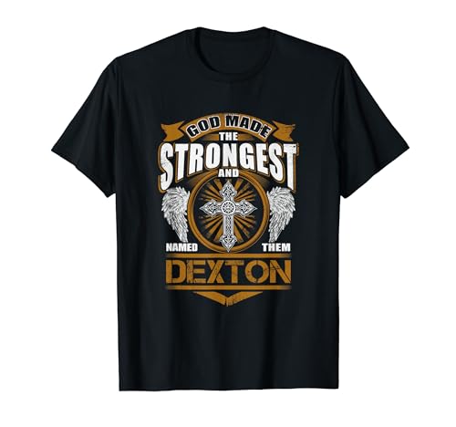 Dexton Name - God Found The Strongest And Named Them Dexton T-Shirt