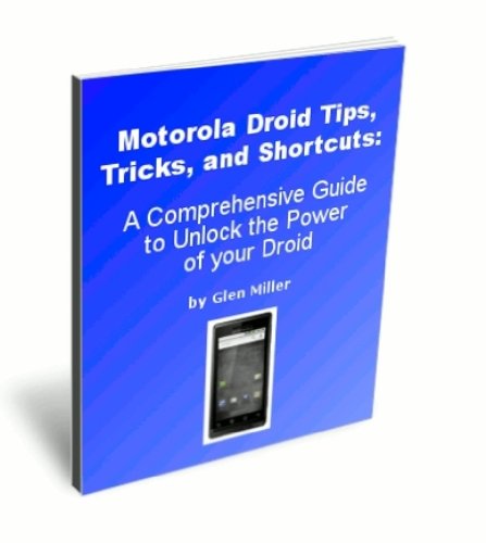 Motorola Droid Tips, Tricks, and Shortcuts: A Comprehensive Guide to Unlock the Power of your Droid