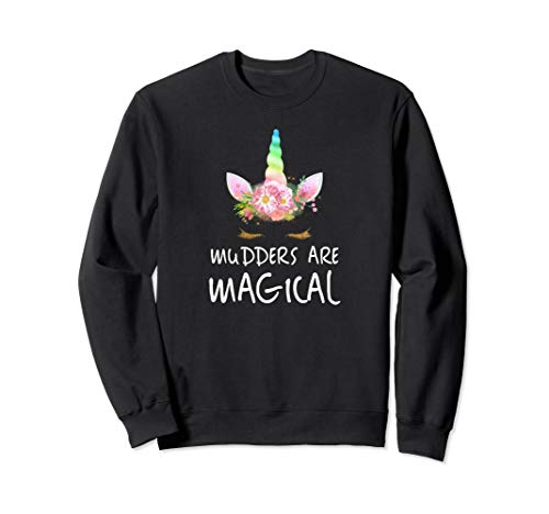 Mudders Are Magical! Funny T Shirt Gift Sweatshirt