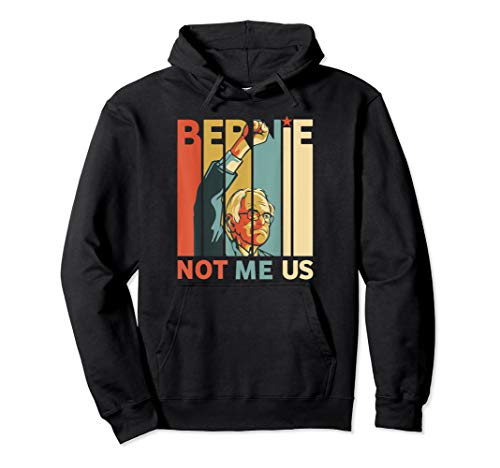 Bernie Sanders Not Me Us Bernie 2020 Pullover Hoodie