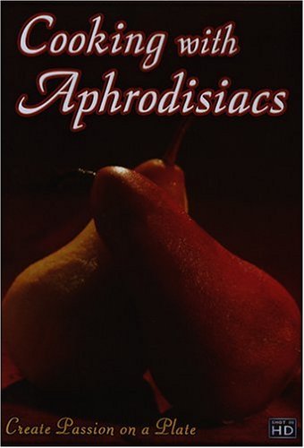 Cooking with Aphrodisiacs: Create Passion on a Plate