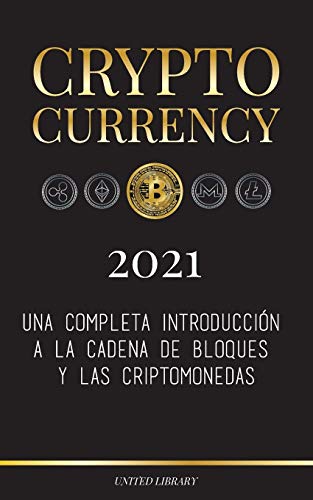Cryptocurrency - 2022: Una completa introducción a la cadena de bloques y las criptomonedas: (Bitcoin, Litecoin, Ethereum, Cardano, Polkadot, Bitcoin ... y más...) (Finanzas) (Spanish Edition)