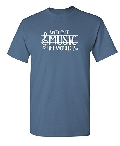 Without Music Life Would B Flat Graphic Novelty Sarcastic Funny T Shirt XL Dusk