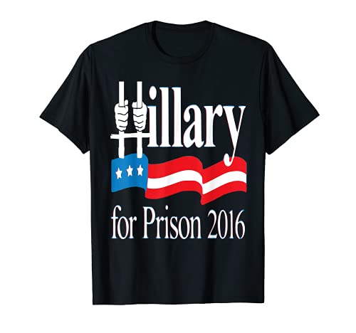 Hillary Clinton For Prison 2016 Political Funny T-Shirt