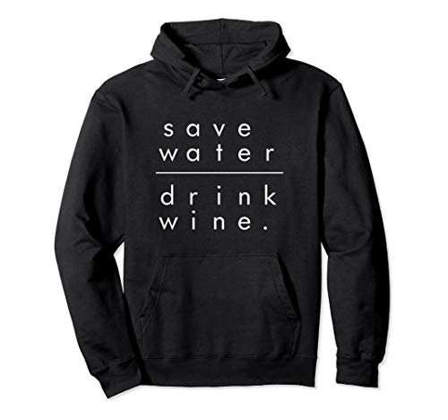 Save Water Drink Wine Hoodie Funny Humor Drinking Winery