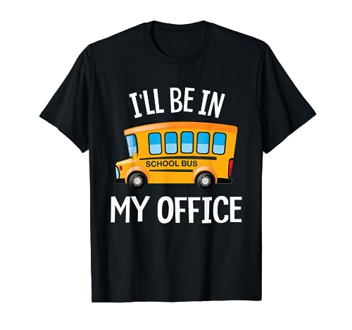 I'll be in my office Funny School Bus Driver Gifts T-Shirt