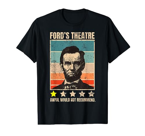 Abraham Lincoln Ford's Theatre Awful Would Not Recommend T-Shirt