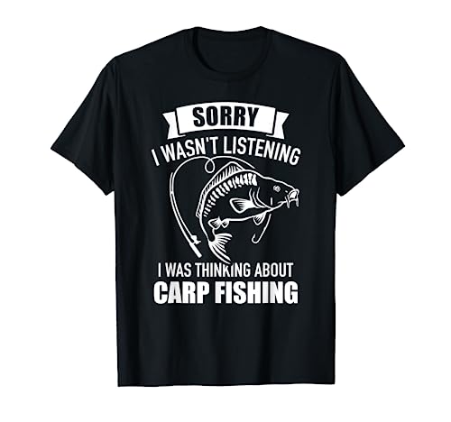 Carp fishing sorry I wasn't listening I was thinking about T-Shirt