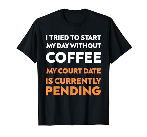 I Tried to Start my Day Without Coffee My Court Day Graphic T-Shirt