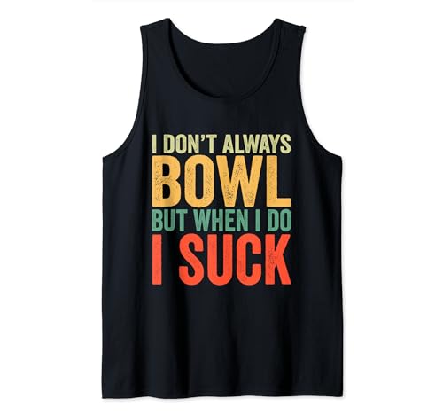 I Don't Always Bowl But When I Do I Suck Bowling Bowler Tank Top