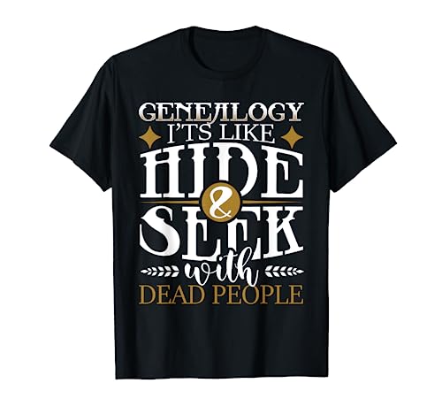 Genealogy Hide & Seek With Dead People Genealogist Ancestry T-Shirt