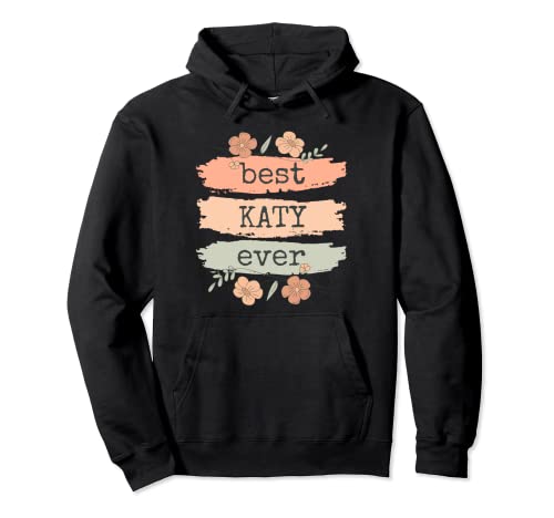 Best Katy Ever - Katy Birthday Name Pullover Hoodie