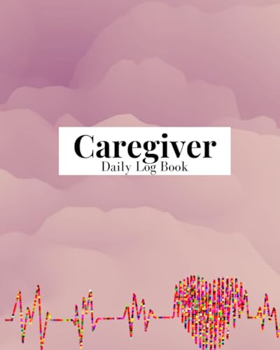 Caregiver Daily Log Book: Log Book Report for Assisted Living Patients Caregiver Checklist, Notes, Food, Medicine, Sleep, Tasks & Activities Record, 76 Pages