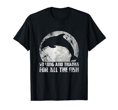 So Long And Thanks For All The Fish Dolphin Moon Fishing T-Shirt