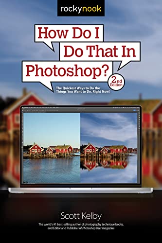 How Do I Do That In Photoshop?: The Quickest Ways to Do the Things You Want to Do, Right Now! (2nd Edition) (How Do I Do That...)