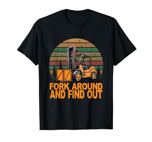 Certified Forklift Operator Fork Around And Find Out T-Shirt