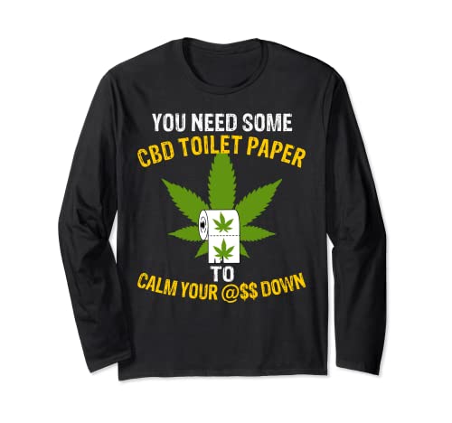 CBD Toilet Paper To Calm Your Rear Down a Funny Hemp Long Sleeve T-Shirt