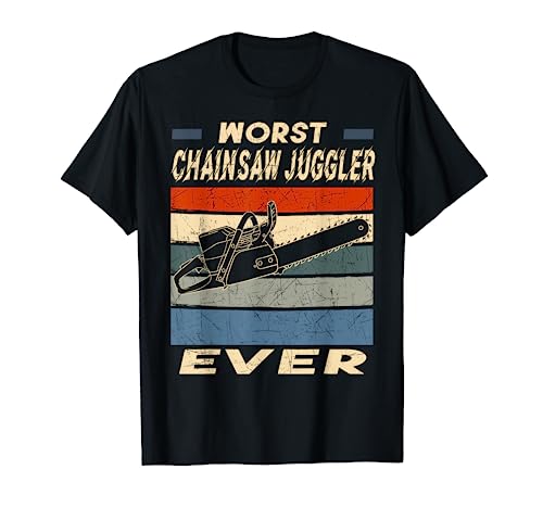 Worst Chainsaw Juggler Ever Sawyer Logger Wood Cutter T-Shirt