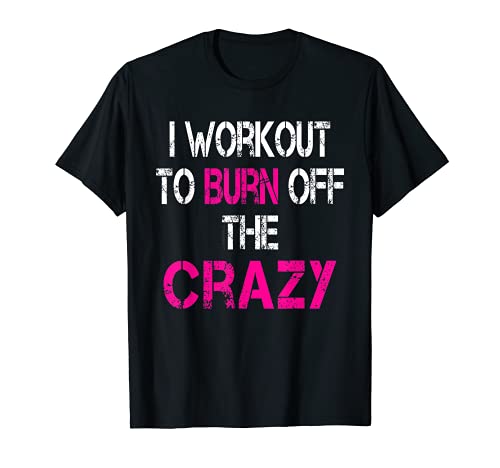 I Workout to burn off the Crazy Shirt