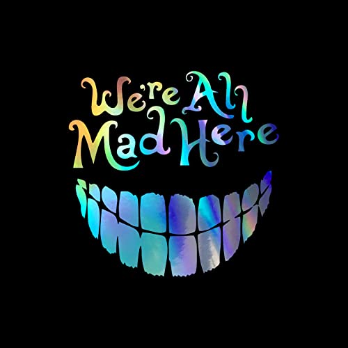 Cheshire Cat We're All Mad Here Wonderland Decal Vinyl Sticker Auto Car Truck Wall Laptop | Holographic | 5.5' x 5.3'