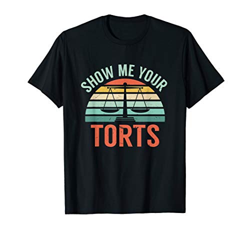 Show Me Your Torts Legal Pun | Funny Lawyer and Attorney T-Shirt