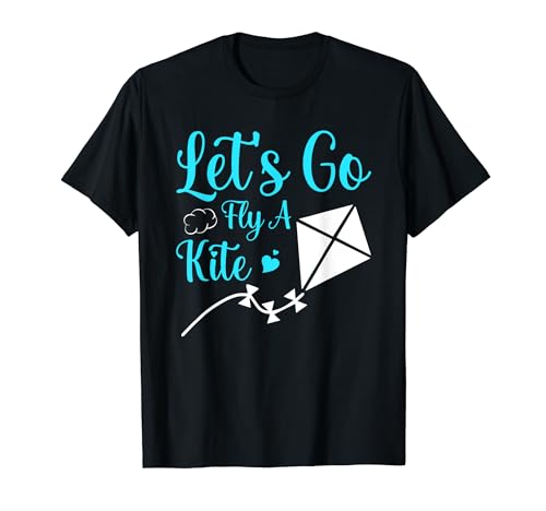Let's Go Fly A Kite Sky Flying T-Shirt