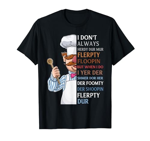 I Don t Always Herdy Dur Mur Flerpty Floopin T-Shirt