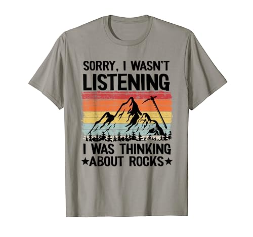 Sorry I Wasn't Listening I Was Thinking About Rocks Geology T-Shirt