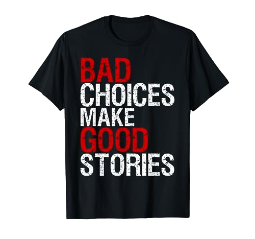 Bad Choices Make Good Stories Shirt Distressed Funny T-Shirt