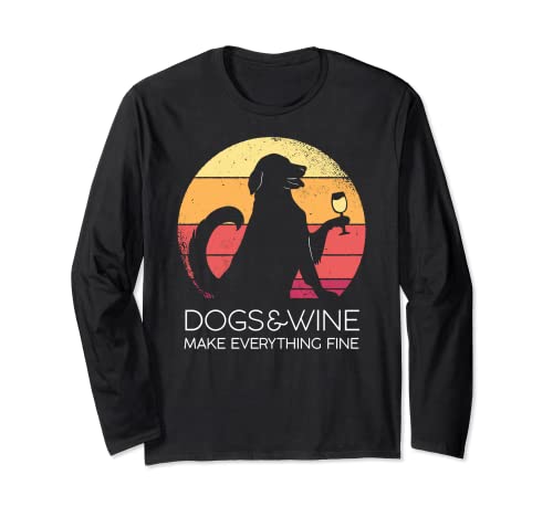 Dogs and Wine Make Everything Fine Dog Wine Love Fun Long Sleeve T-Shirt