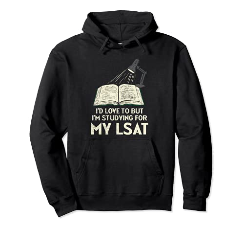 I'd Love To But I'm Studying For My LSAT Pullover Hoodie