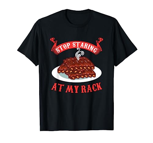 Stop Staring At My Rack T-Shirt - Funny Spare Ribs BBQ Gift