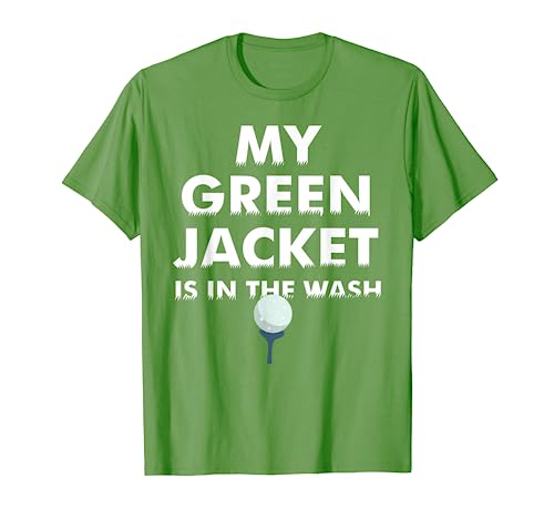 My Green Jacket Is In The Wash Shirt | Cute Love Golf Gift