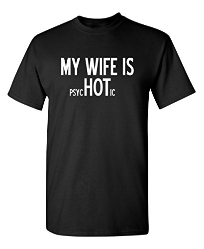My Wife is Psychotic Humor Sarcasm Funny T Shirt L Black